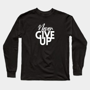 NEVER GIVE UP Long Sleeve T-Shirt